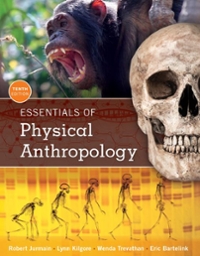 Essentials of Physical Anthropology 10th Edition Eric Bartelink, Lynn Kilgore, Robert Jurmain, Wenda Trevathan