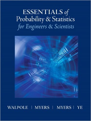 Essentials of Probability and Statistics for Engineers and Scientists 1st Edition Keying E. Ye, Raymond H. Myers, Ronald E. Walpole, Sharon L. Myers