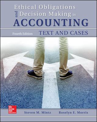 Ethical Obligations and Decision-Making in Accounting: Text and Cases 4th Edition Roselyn Morris, Steven Mintz