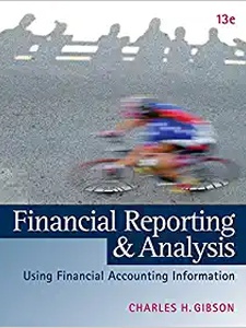 Financial Reporting and Analysis: Using Financial Accounting Information 13th Edition Charles Gibson