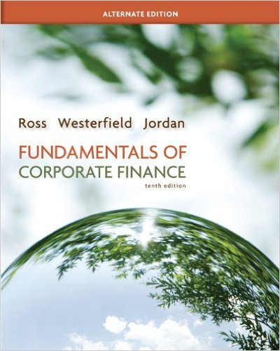 Fundamentals of Corporate Finance, Alternate Edition 10th Edition Bradford D. Jordan, Randolph W. Westerfield, Stephen A. Ross