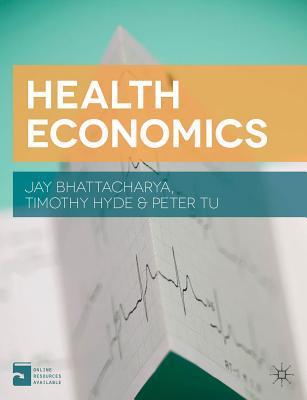 Health Economics 1st Edition Jay Bhattacharya, Peter Tu, Timothy Hyde