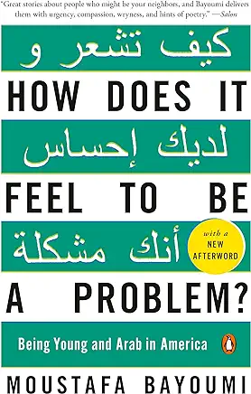 How Does It Feel to Be a Problem? Moustafa Bayoumi