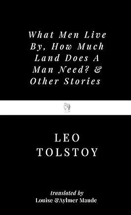 How Much Land Does a Man Need? Leo Tolstoy