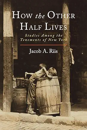 How the Other Half Lives Jacob A. Riis