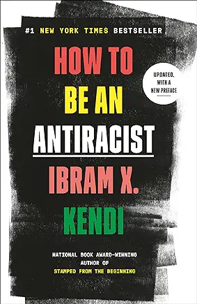 How to Be an Antiracist Ibram X. Kendi