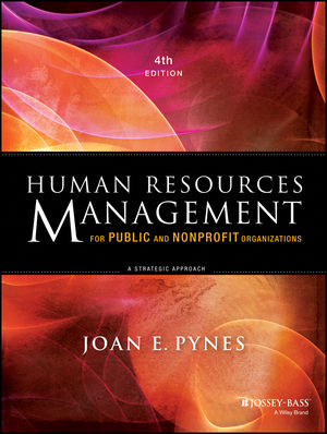 Human Resources Management for Public and Nonprofit Organizations: A Strategic Approach 4th Edition Joan E. Pynes