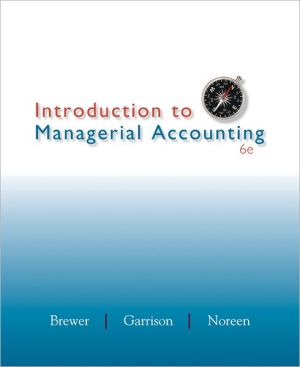 Introduction to Managerial Accounting 6th Edition Eric W. Noreen, Peter C. Brewer, Ray H Garrison