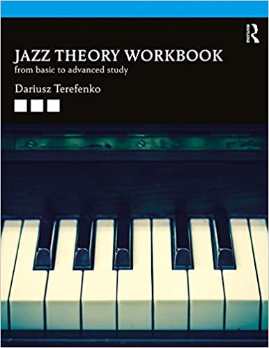 Jazz Theory Workbook: From Basic to Advanced Study 1st Edition Dariusz Terefenko