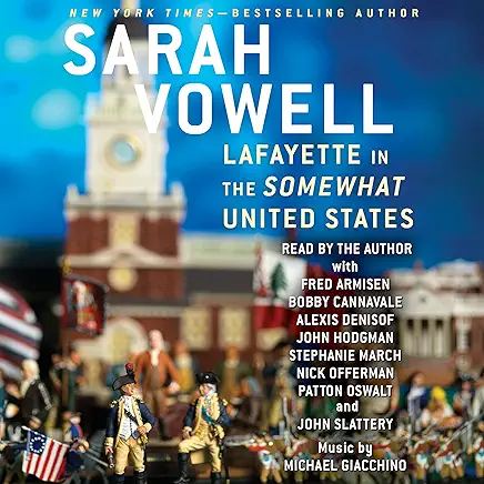 Lafayette in the Somewhat United States Sarah Vowell