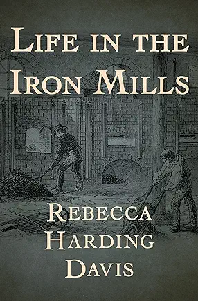 Life in the Iron Mills Rebecca Harding Davis