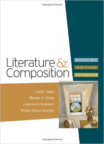 Literature and Composition: Reading, Writing,Thinking 1st Edition Carol Jago, Lawrence Scanlon, Renee H. Shea, Robin Dissin Aufses