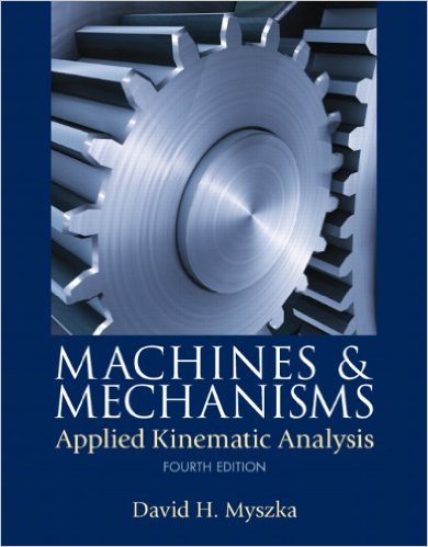 Machines and Mechanisms: Applied Kinematic Analysis 4th Edition David H. Myszka