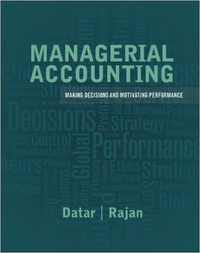 Managerial Accounting: Decision Making and Motivating Performance 1st Edition Madhav V Rajan, Srikant M. Datar