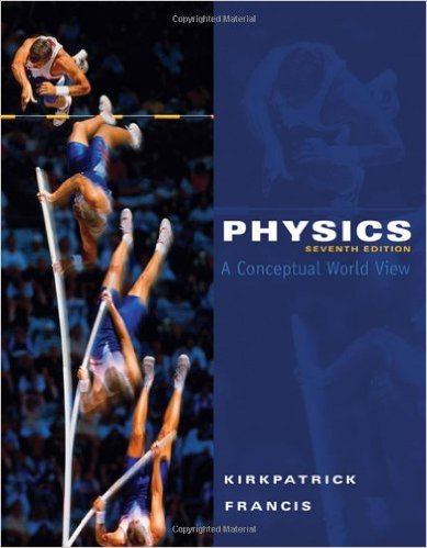 Physics: A Conceptual World View 7th Edition Gregory E. Francis, Larry D. Kirkpatrick