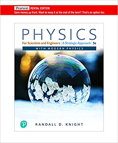 Physics for Scientists and Engineers: A Strategic Approach with Modern Physics (Chapters 1-42) 5th Edition Randall D. Knight