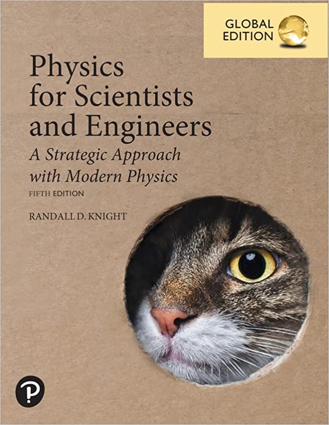 Physics for Scientists and Engineers: A Strategic Approach with Modern Physics, Global Edition 5th Edition Randall D. Knight