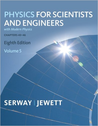 Physics for Scientists and Engineers, Volume 5 (Chapters 40-46) 9th Edition John W. Jewett, Raymond A. Serway