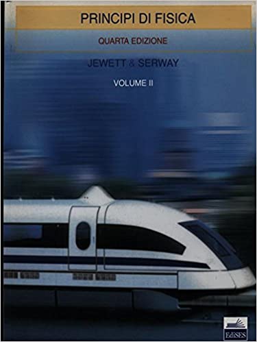 Principi di Fisica, Volume 2 4th Edition John W. Jewett, Raymond A. Serway