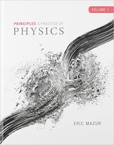 Principles and Practice of Physics, Volume 1 1st Edition Eric Mazur