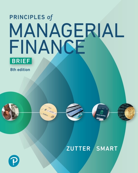 Principles of Managerial Finance, Brief Edition 7th Edition Chad J. Zutter, Lawrence J Gitman