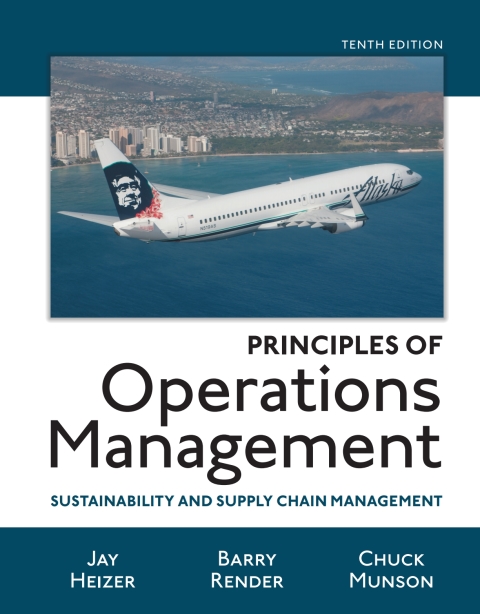 Principles of Operations Management: Sustainability and Supply Chain Management 10th Edition Barry Render, Chuck Munson, Jay Heizer