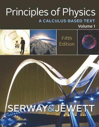 Principles of Physics: A Calculus-Based Text, Volume 1 4th Edition John W. Jewett, Raymond A. Serway