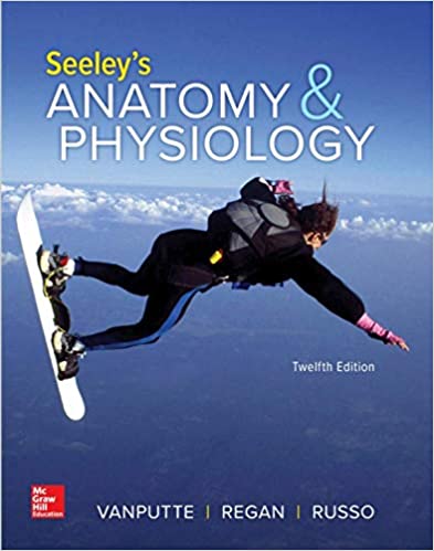 Seeley's Anatomy and Physiology 12th Edition Andrew Russo, Cinnamon VanPutte, Jennifer Regan, Philip Tate, Rod Seeley, Trent Stephens