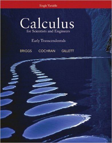 Single Variable Calculus for Scientists and Engineers: Early Transcendentals 1st Edition Bernard Gillett, Lyle Cochran, William L. Briggs