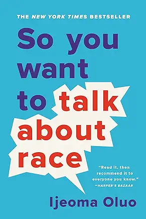 So You Want to Talk About Race Ijeoma Oluo