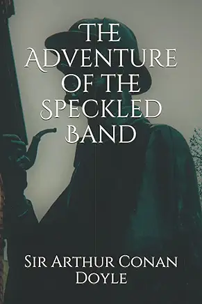 The Adventure of the Speckled Band Sir Arthur Conan Doyle