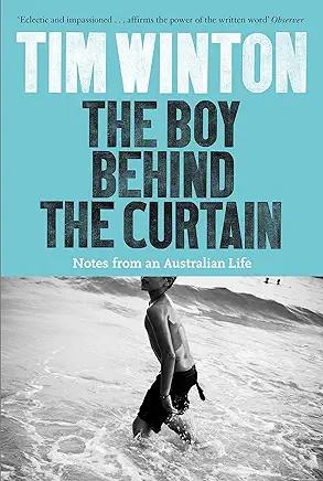 The Boy Behind the Curtain Tim Winton