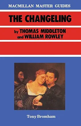 The Changeling Thomas Middleton and William Rowley