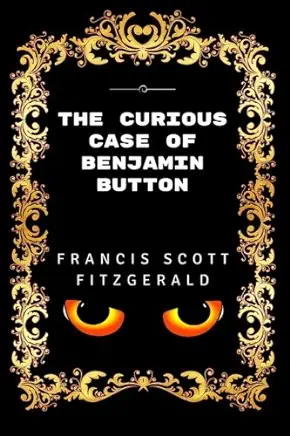 The Curious Case of Benjamin Button F. Scott Fitzgerald