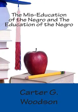 The Mis-Education of the Negro Carter G. Woodson