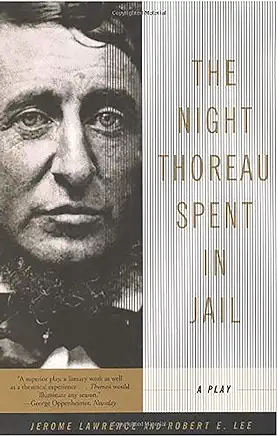 The Night Thoreau Spent in Jail Jerome Lawrence and Robert E. Lee