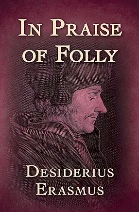 The Praise of Folly Desiderius Erasmus