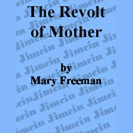 The Revolt of “Mother” Mary Eleanor Wilkins Freeman