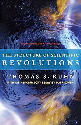 The Structure of Scientific Revolutions Thomas S. Kuhn