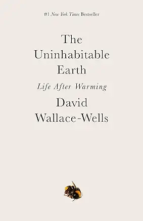 The Uninhabitable Earth David Wallace-Wells