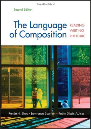 The Language of Composition: Reading, Writing, Rhetoric 2nd Edition Lawrence Scanlon, Renee H. Shea, Robin Dissin Aufses