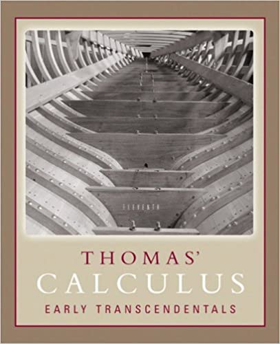 Thomas' Calculus: Early Transcendentals 11th Edition George B Thomas Jr, Joel D. Hass, Maurice D. Weir