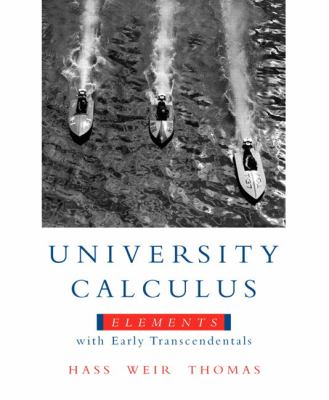 University Calculus: Elements With Early Transcendentals 1st Edition Hass, Thomas, Weir