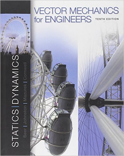 Vector Mechanics for Engineers: Statics and Dynamics 10th Edition David Mazurek, E. Russell Johnston, Ferdinand Beer, Phillip Cornwell