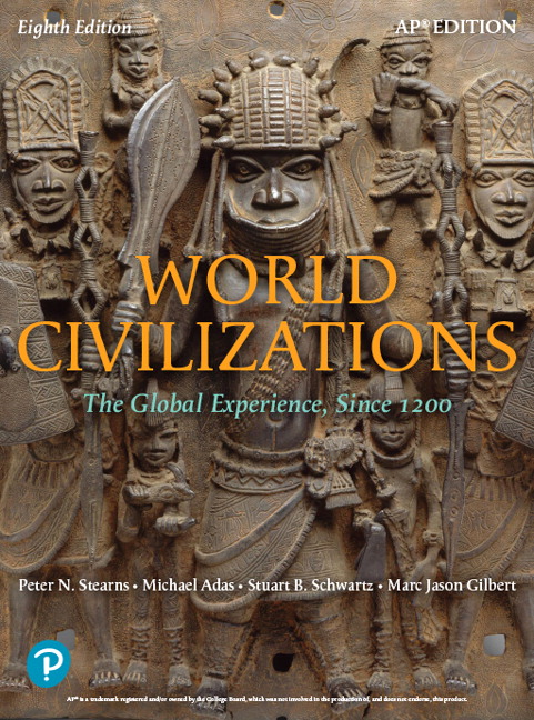 World Civilizations: The Global Experience, Since 1200, AP Edition 8th Edition Marc Jason Gilbert, Michael Adas, Peter Stearns, Stuart B. Schwartz