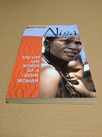 Nisa: The Life and Words of a !Kung Woman Marjorie Shostak