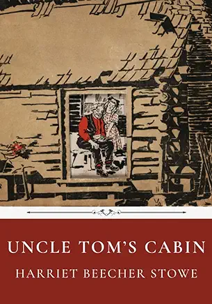 Uncle Tom’s Cabin Harriet Beecher Stowe