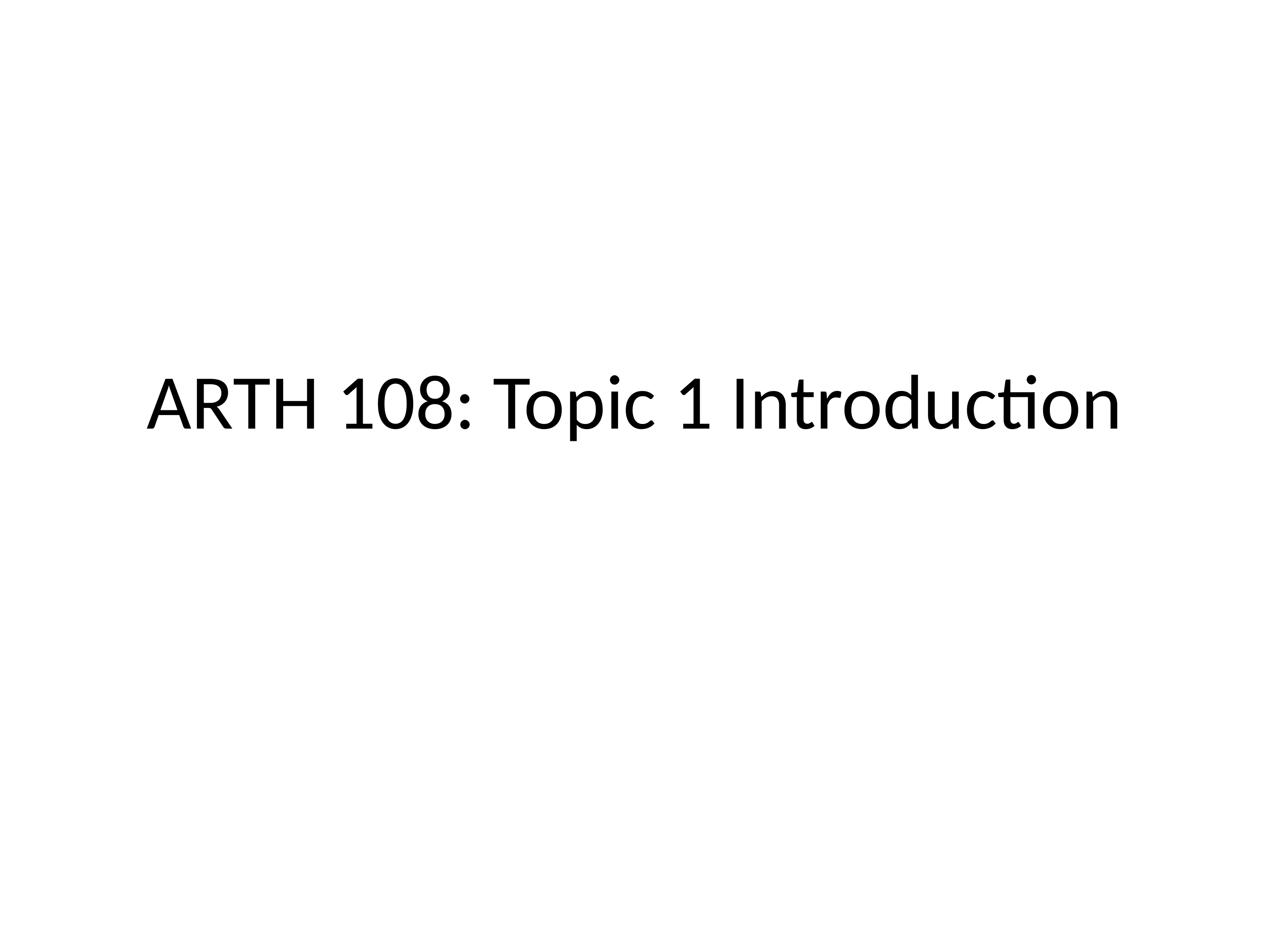 ARTH 108 Topic 1 Introduction revised Spring 2021.pptx_dtr0vexg4rh_page1