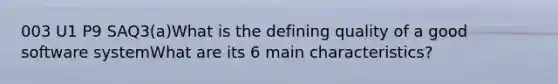 003 U1 P9 SAQ3(a)What is the defining quality of a good software systemWhat are its 6 main characteristics?