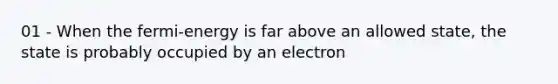 01 - When the fermi-energy is far above an allowed state, the state is probably occupied by an electron